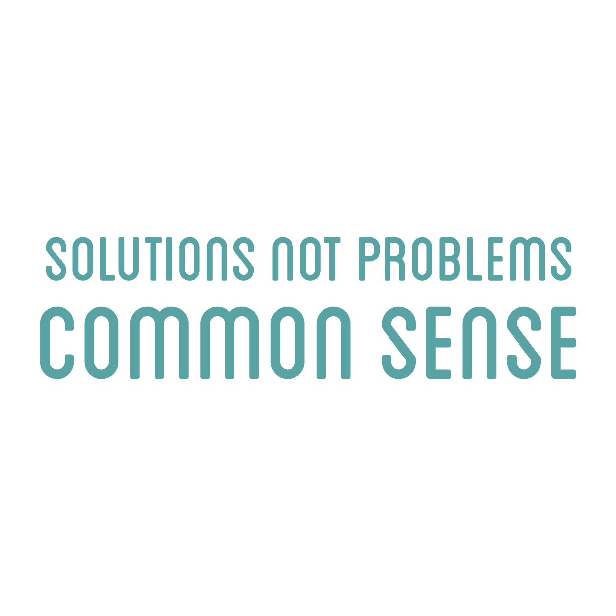 Solutions Not Problems; Common Sense